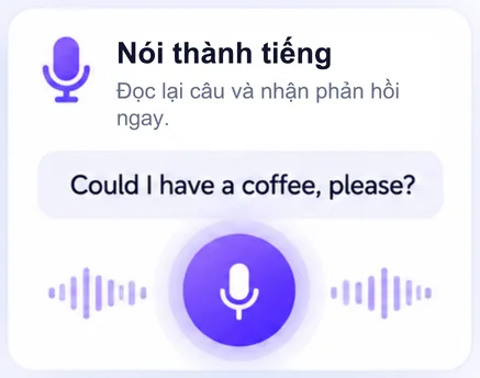 Nói thành tiếng: đọc lại câu “Could I have a coffee, please?” và nhận phản hồi ngay.