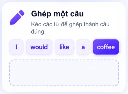 Ghép một câu: kéo các từ để ghép thành câu đúng.