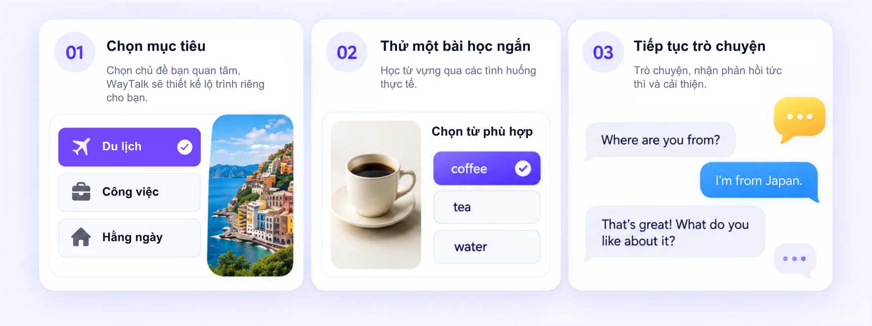 Bước 1, chọn mục tiêu: Du lịch, Công việc hoặc Hằng ngày. · Bước 2, thử một bài học ngắn: chọn từ “coffee” khớp với hình tách cà phê. · Bước 3, tiếp tục trò chuyện: luyện một đoạn hội thoại ngắn bằng tiếng Anh.